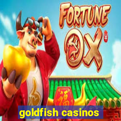 goldfish casinos